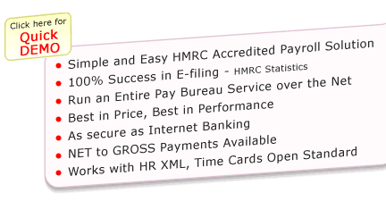 Simple and Easy HMRC Accredited Payroll Solution,
							100% Success in E-filing - HMRC Statistics,
							Run an Entire Pay Bureau Service over the Net,
							Best in Price, Best in Performance,
							As secure as Internet Banking,
							NET to GROSS Payments Available,
							Works with HR XML, Time Cards Open Standard.